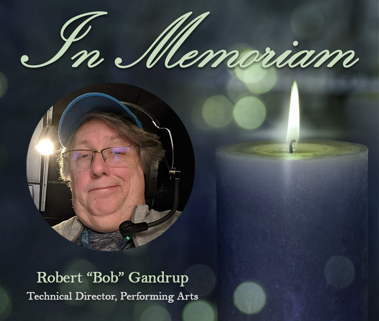 decorative image of in-memoriam-gandrup , College mourns death of Performing Arts Technical Director Robert ‘Bob’ Gandrup 2022-06-16 09:12:10